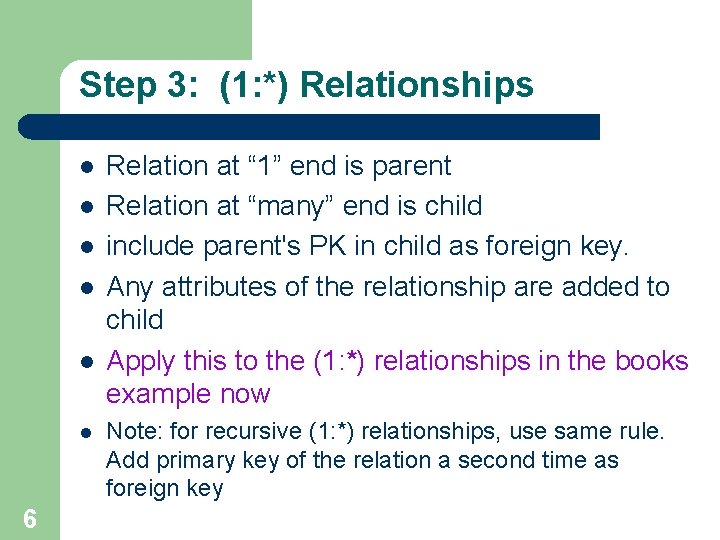 Step 3: (1: *) Relationships l l l 6 Relation at “ 1” end Step 3: (1: *) Relationships l l l 6 Relation at “ 1” end