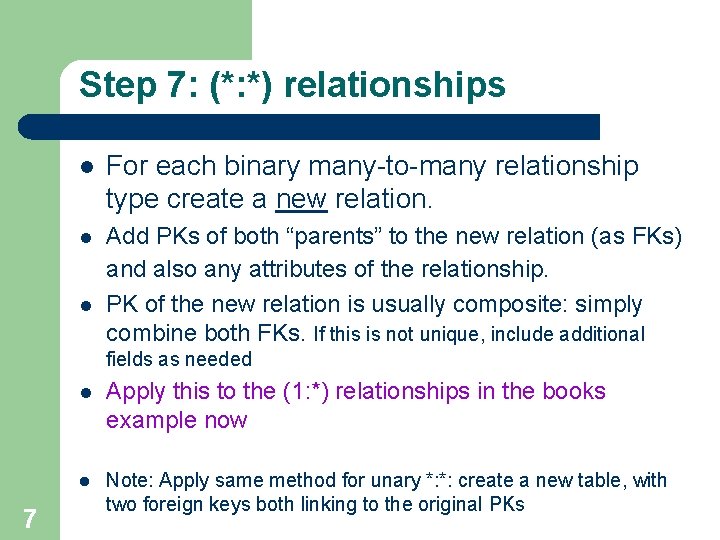 Step 7: (*: *) relationships l For each binary many-to-many relationship type create a Step 7: (*: *) relationships l For each binary many-to-many relationship type create a