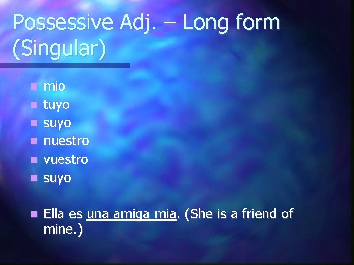 Possessive Adj. – Long form (Singular) mio tuyo suyo nuestro vuestro suyo Ella es