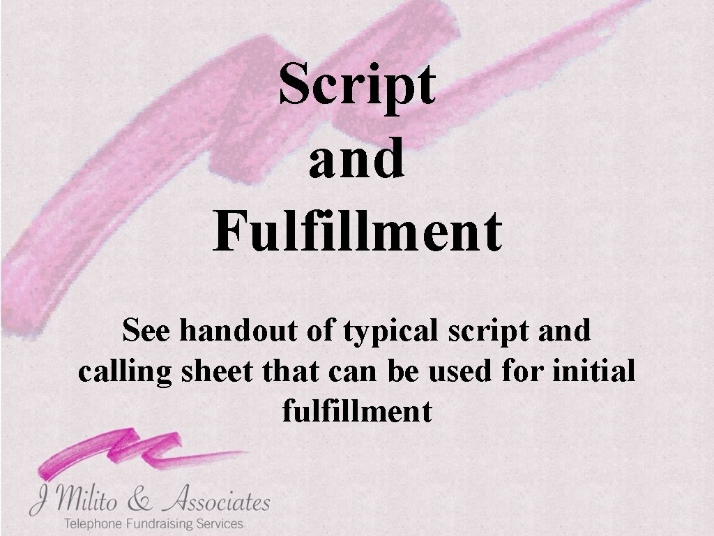 Script and Fulfillment See handout of typical script and calling sheet that can be