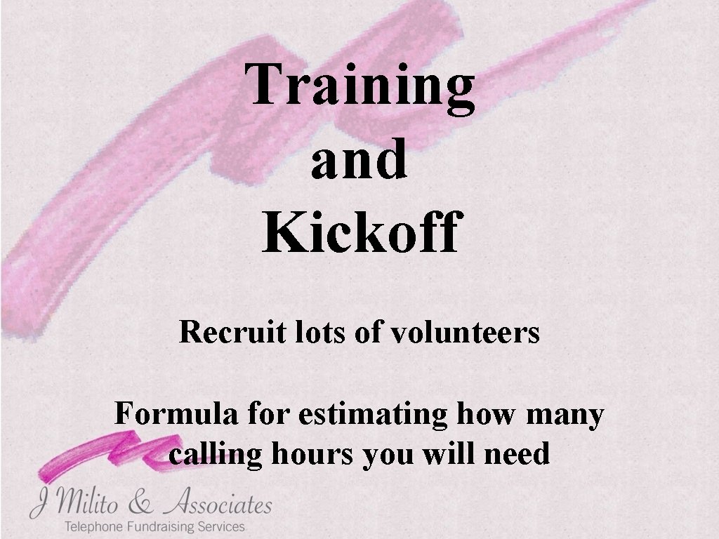 Training and Kickoff Recruit lots of volunteers Formula for estimating how many calling hours