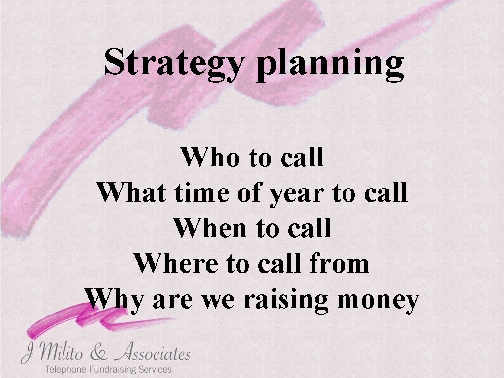 Strategy planning Who to call What time of year to call When to call