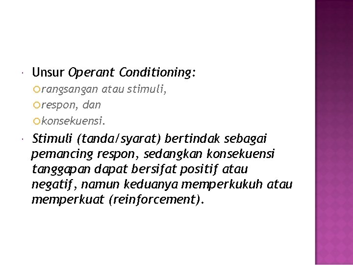  Unsur Operant Conditioning: rangsangan atau stimuli, respon, dan konsekuensi. Stimuli (tanda/syarat) bertindak sebagai