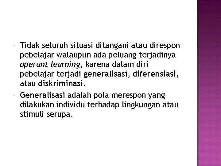  Tidak seluruh situasi ditangani atau direspon pebelajar walaupun ada peluang terjadinya operant learning,