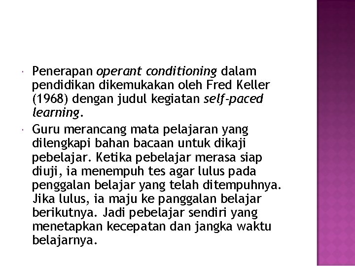  Penerapan operant conditioning dalam pendidikan dikemukakan oleh Fred Keller (1968) dengan judul kegiatan