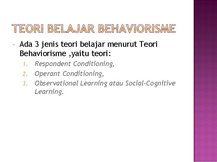  Ada 3 jenis teori belajar menurut Teori Behaviorisme , yaitu teori: 1. 2.