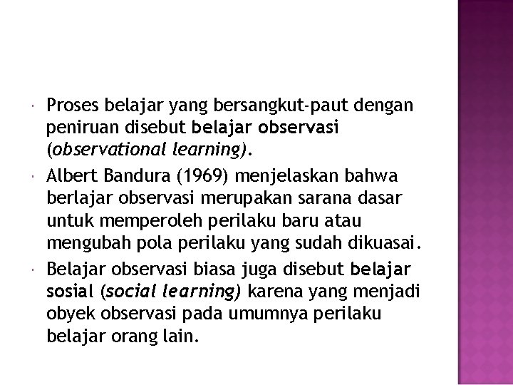  Proses belajar yang bersangkut-paut dengan peniruan disebut belajar observasi (observational learning). Albert Bandura