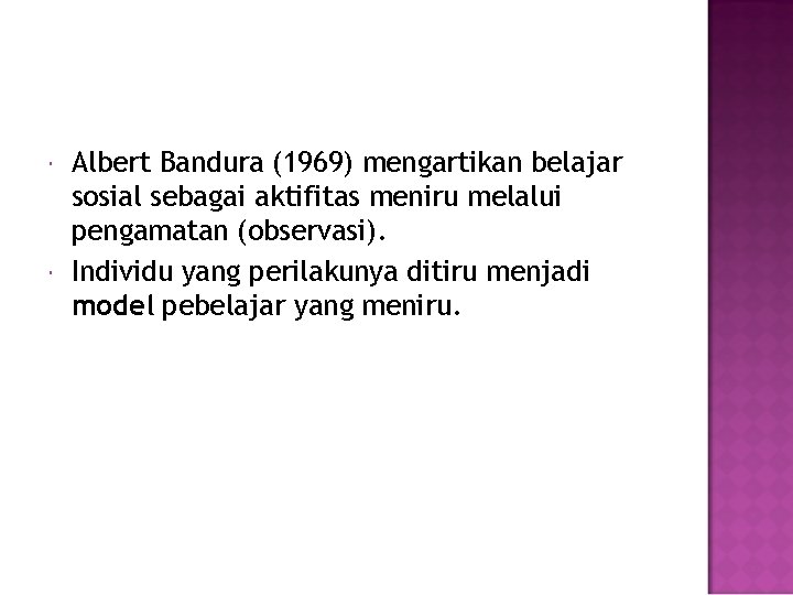  Albert Bandura (1969) mengartikan belajar sosial sebagai aktifitas meniru melalui pengamatan (observasi). Individu