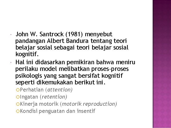  John W. Santrock (1981) menyebut pandangan Albert Bandura tentang teori belajar sosial sebagai
