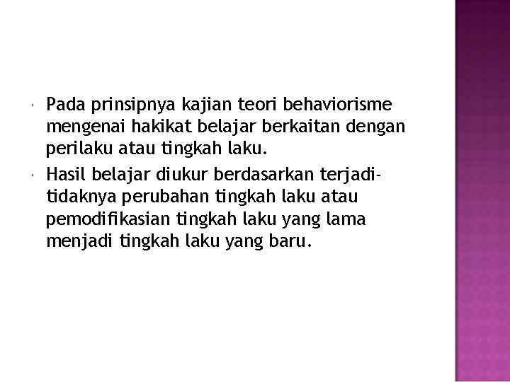  Pada prinsipnya kajian teori behaviorisme mengenai hakikat belajar berkaitan dengan perilaku atau tingkah