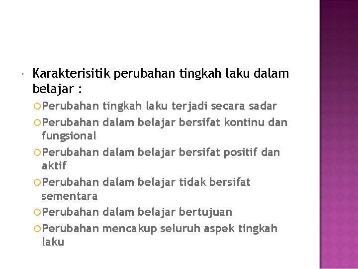  Karakterisitik perubahan tingkah laku dalam belajar : Perubahan tingkah laku terjadi secara sadar