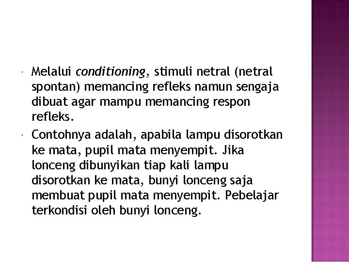  Melalui conditioning, stimuli netral (netral spontan) memancing refleks namun sengaja dibuat agar mampu