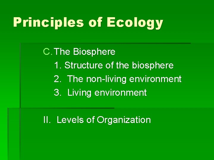 Principles of Ecology C. The Biosphere 1. Structure of the biosphere 2. The non-living