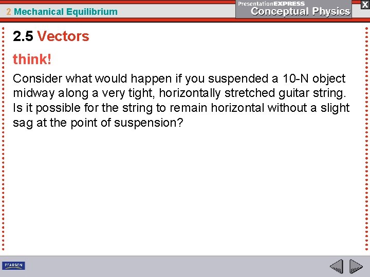 2 Mechanical Equilibrium 2. 5 Vectors think! Consider what would happen if you suspended