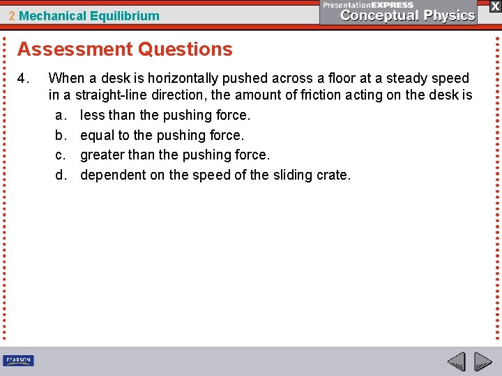 2 Mechanical Equilibrium Assessment Questions 4. When a desk is horizontally pushed across a