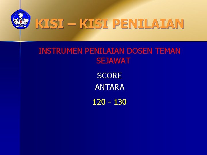 KISI – KISI PENILAIAN INSTRUMEN PENILAIAN DOSEN TEMAN SEJAWAT SCORE ANTARA 120 - 130