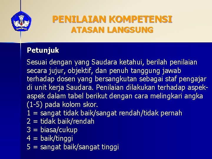 PENILAIAN KOMPETENSI ATASAN LANGSUNG Petunjuk Sesuai dengan yang Saudara ketahui, berilah penilaian secara jujur,