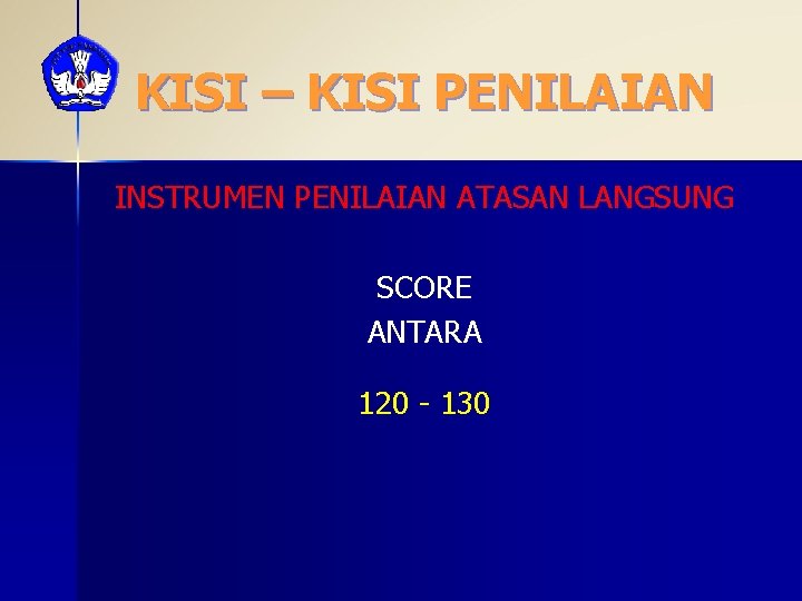 KISI – KISI PENILAIAN INSTRUMEN PENILAIAN ATASAN LANGSUNG SCORE ANTARA 120 - 130 