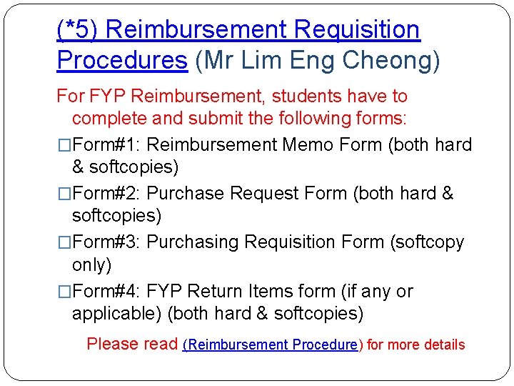 (*5) Reimbursement Requisition Procedures (Mr Lim Eng Cheong) For FYP Reimbursement, students have to
