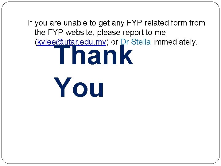 If you are unable to get any FYP related form from the FYP website,