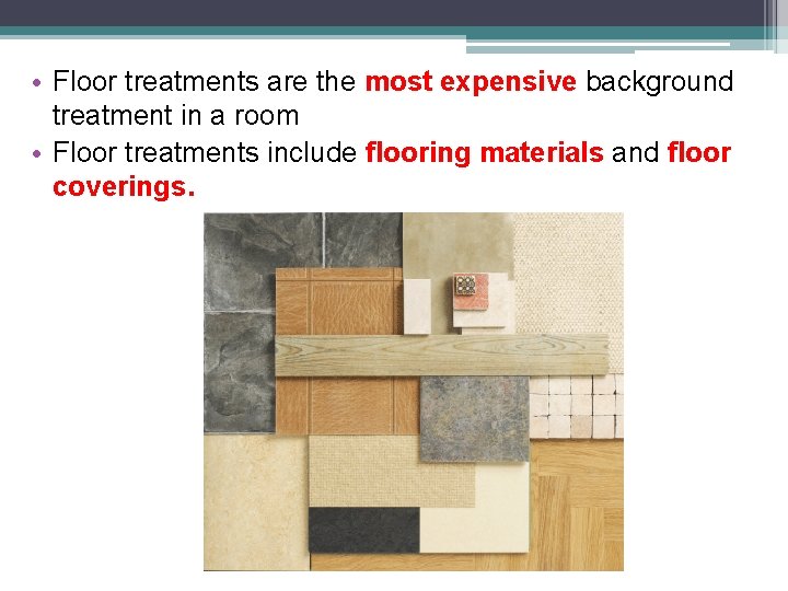  • Floor treatments are the most expensive background treatment in a room •