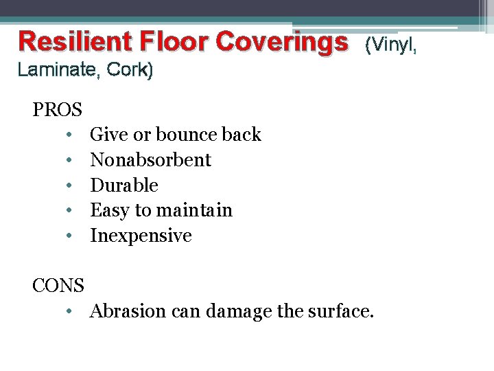 Resilient Floor Coverings (Vinyl, Laminate, Cork) PROS • • • Give or bounce back