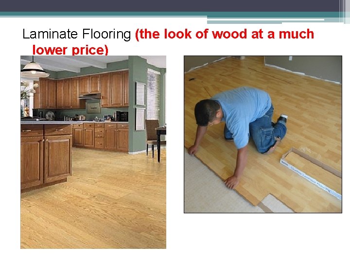 Laminate Flooring (the look of wood at a much lower price) 