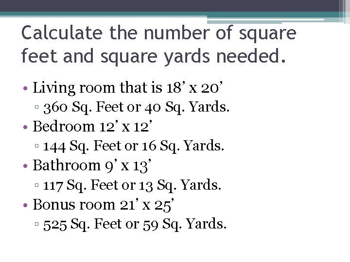 Calculate the number of square feet and square yards needed. • Living room that