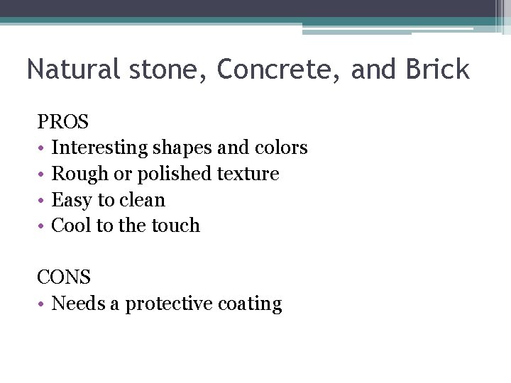 Natural stone, Concrete, and Brick PROS • Interesting shapes and colors • Rough or