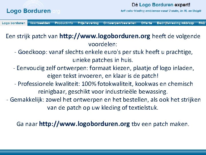 Een strijk patch van http: //www. logoborduren. org heeft de volgende voordelen: - Goedkoop: