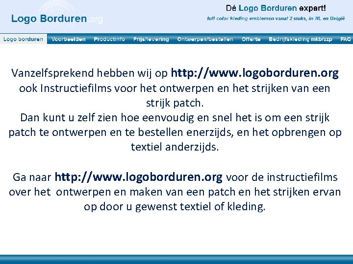 Vanzelfsprekend hebben wij op http: //www. logoborduren. org ook Instructiefilms voor het ontwerpen en