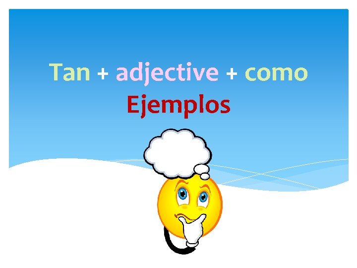 Tan + adjective + como Ejemplos 