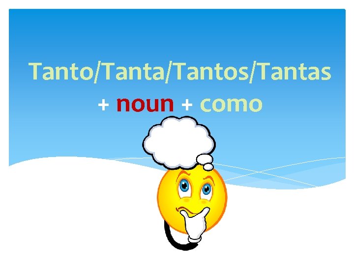 Tanto/Tanta/Tantos/Tantas + noun + como 