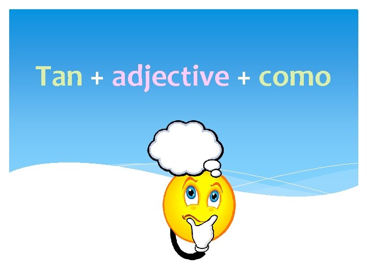 Tan + adjective + como 