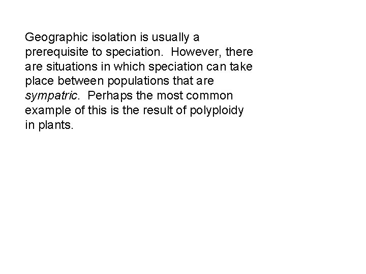 Geographic isolation is usually a prerequisite to speciation. However, there are situations in which