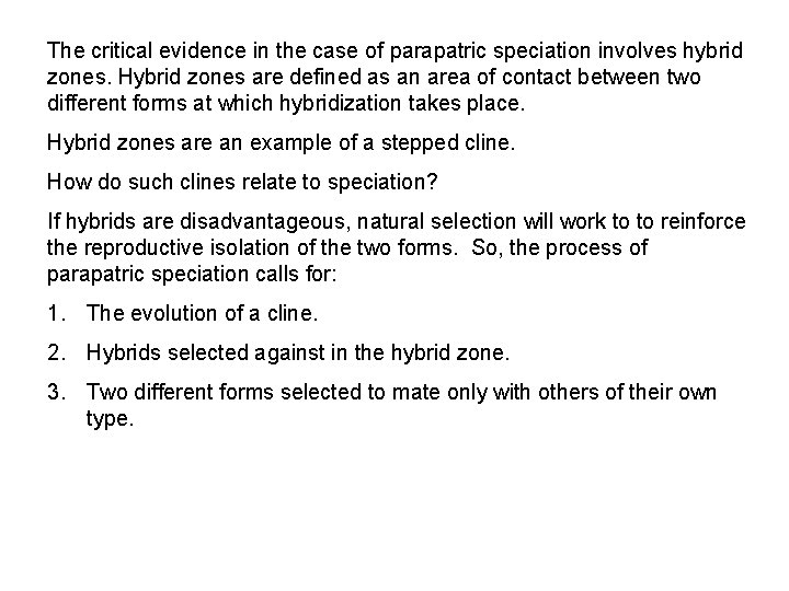 The critical evidence in the case of parapatric speciation involves hybrid zones. Hybrid zones