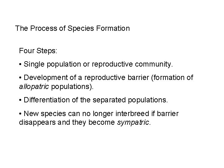 The Process of Species Formation Four Steps: • Single population or reproductive community. •