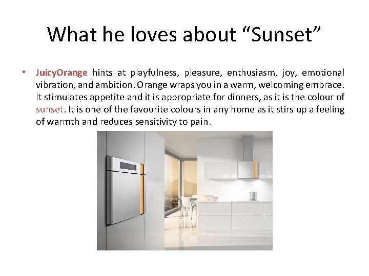 What he loves about “Sunset” • Juicy. Orange hints at playfulness, pleasure, enthusiasm, joy,