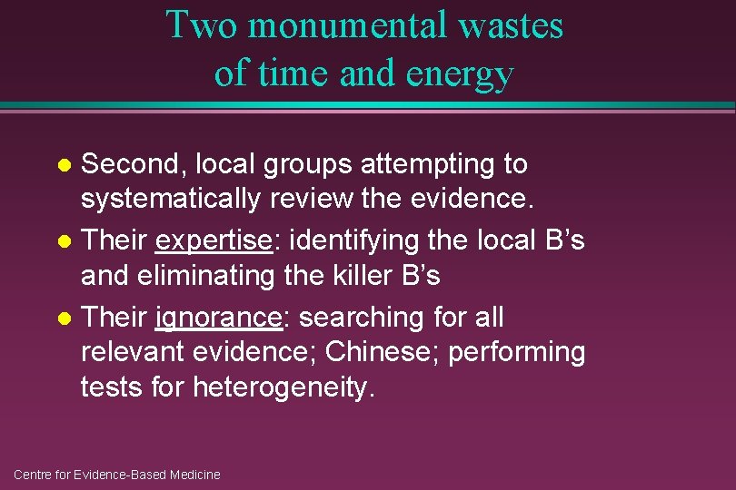 Two monumental wastes of time and energy Second, local groups attempting to systematically review