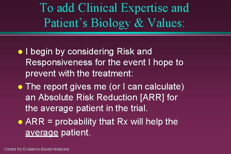 To add Clinical Expertise and Patient’s Biology & Values: I begin by considering Risk
