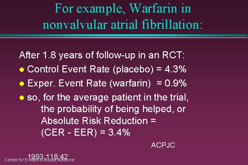 For example, Warfarin in nonvalvular atrial fibrillation: After 1. 8 years of follow-up in