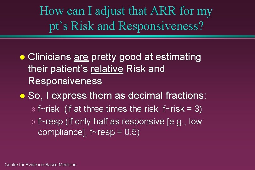 How can I adjust that ARR for my pt’s Risk and Responsiveness? Clinicians are