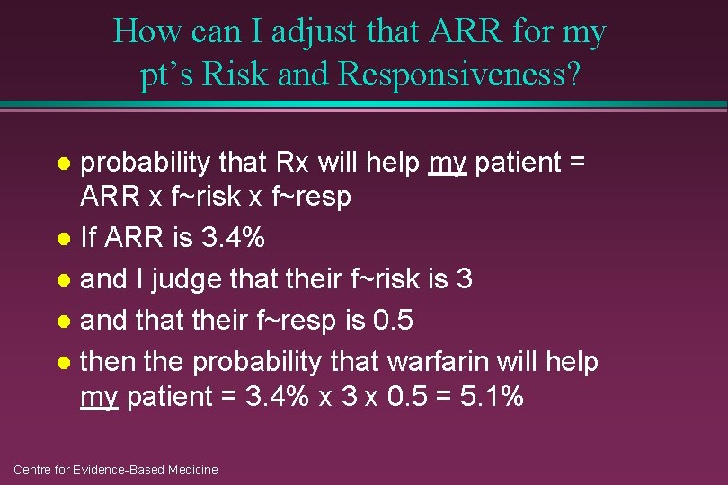 How can I adjust that ARR for my pt’s Risk and Responsiveness? probability that