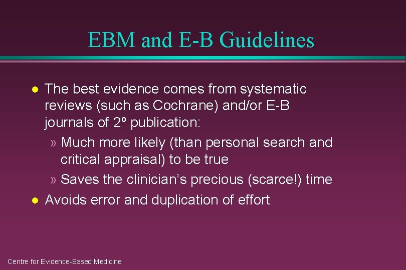 EBM and E-B Guidelines l l The best evidence comes from systematic reviews (such
