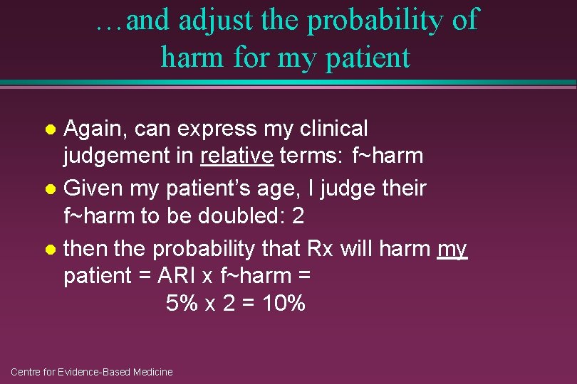 …and adjust the probability of harm for my patient Again, can express my clinical