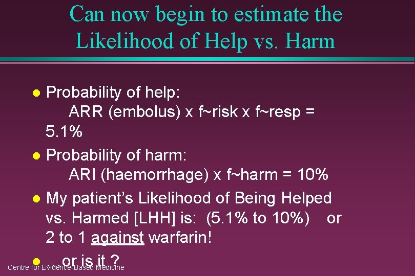 Can now begin to estimate the Likelihood of Help vs. Harm Probability of help: