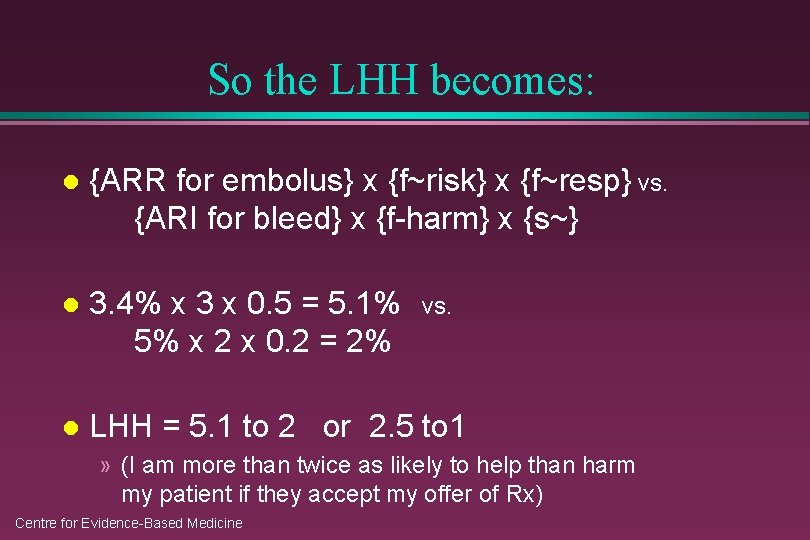 So the LHH becomes: l {ARR for embolus} x {f~risk} x {f~resp} vs. {ARI