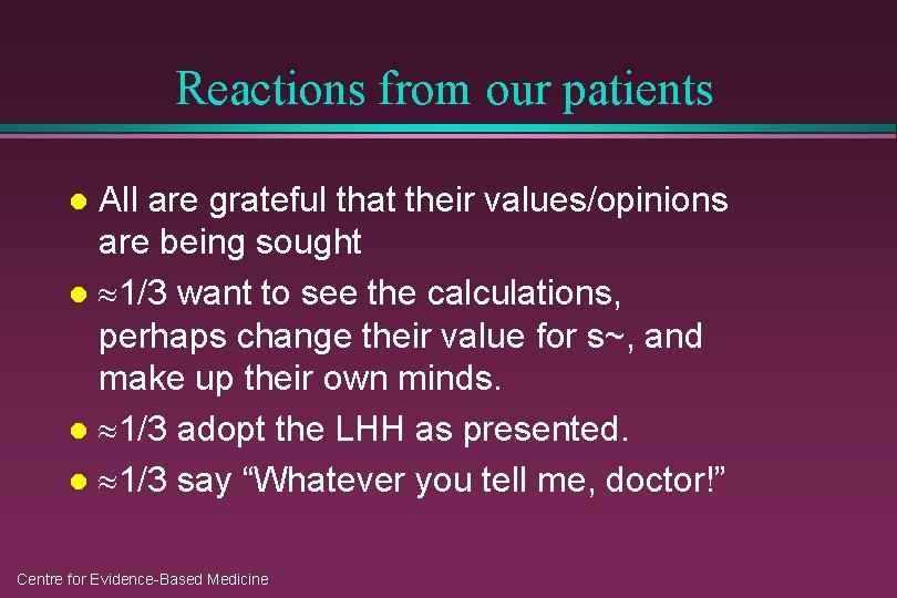 Reactions from our patients All are grateful that their values/opinions are being sought l