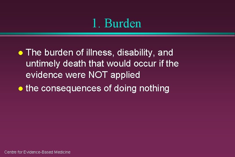 1. Burden The burden of illness, disability, and untimely death that would occur if