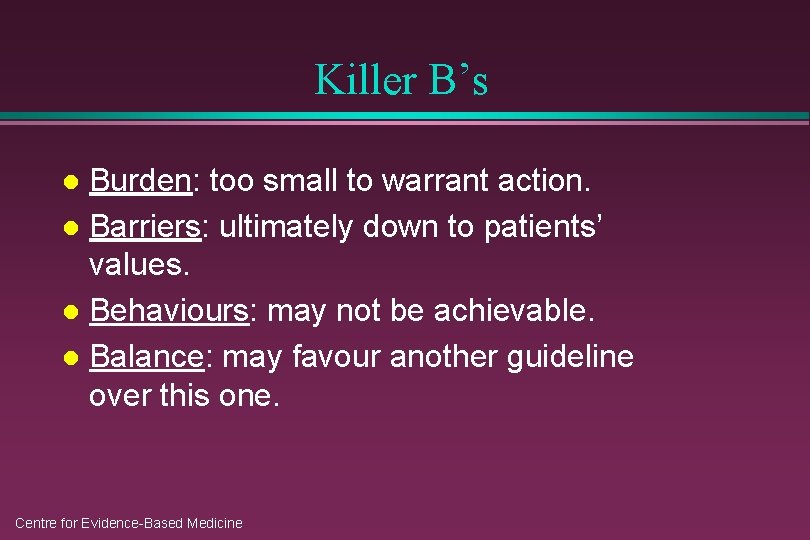 Killer B’s Burden: too small to warrant action. l Barriers: ultimately down to patients’